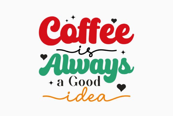 Coffee is Always a Good Idea Coffee Svg