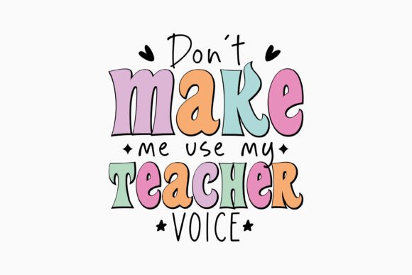 Don't Make Me Use My Teacher Voice Retro