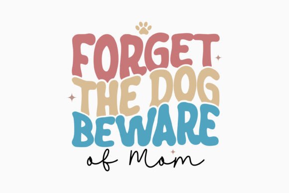 Forget the Dog Beware of Mom Retro Svg